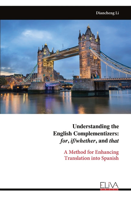 Understanding the English Complementizers: for, if/whether, and that: A Method for Enhancing Translation into Spanish