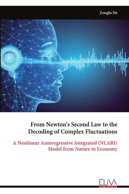 From Newton's Second Law to the Decoding of Complex Fluctuations: A Nonlinear Autoregressive Integrated (NLARI) Model from Nature to Economy