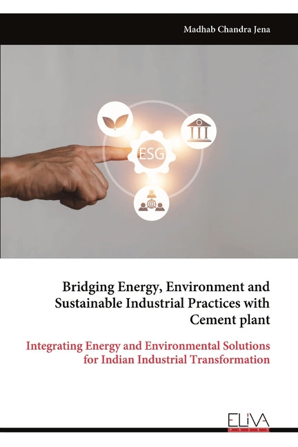Bridging Energy, Environment and Sustainable Industrial Practices with Cement plant