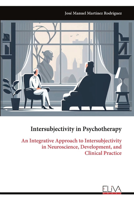 Intersubjectivity in Psychotherapy: An Integrative Approach to Intersubjectivity in Neuroscience, Development, and Clinical Practice