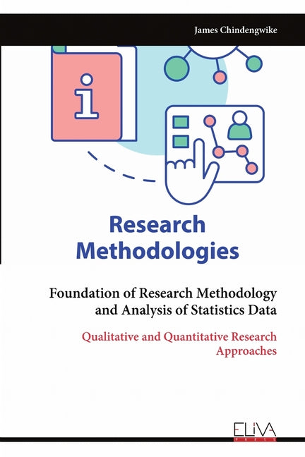 Foundation of Research Methodology and Analysis of Statistics Data: Qualitative and Quantitative Research Approaches by Chindengwike, James