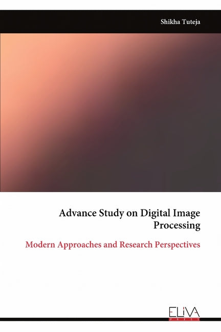 Advance Study on Digital Image Processing: Modern Approaches and Research Perspectives