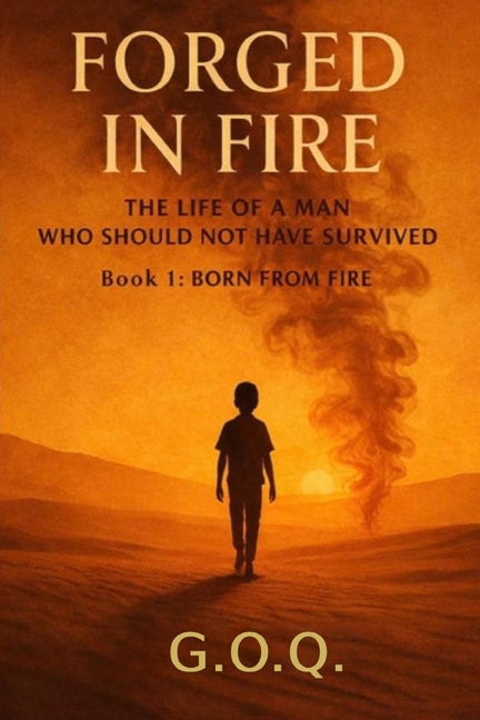 Born From Fire: The Life of a Man Who Should Not Have Survived