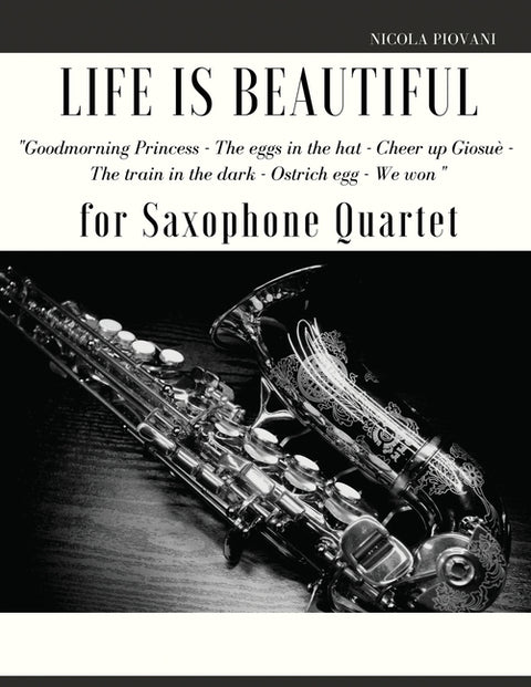 Life is beautiful for Saxophone Quartet: "Goodmorning Princess - The eggs in the hat - Cheer up Giosuè - The train in the dark - Ostrich egg - We won" by Piovani, Nicola