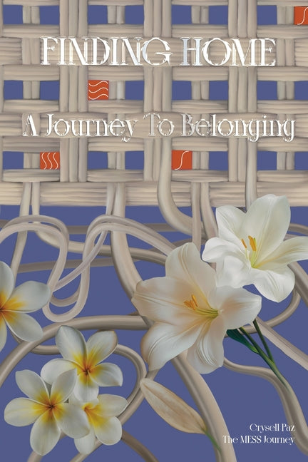 Finding Home: A Journey To Belonging by Paz, Crysell
