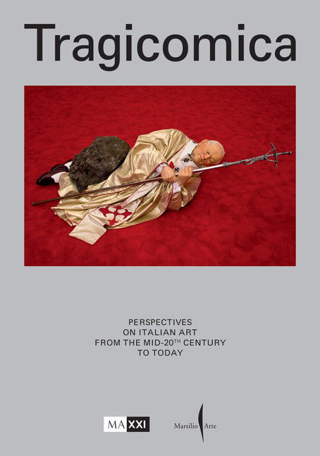 Tragicomica: Perspectives on Italian Art from the Mid-20th Century to Today