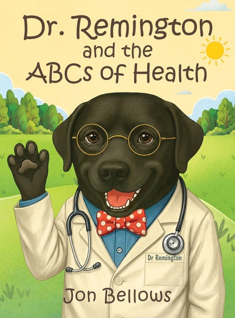 Dr. Remington and the ABCs of Health by Bellows, Jon