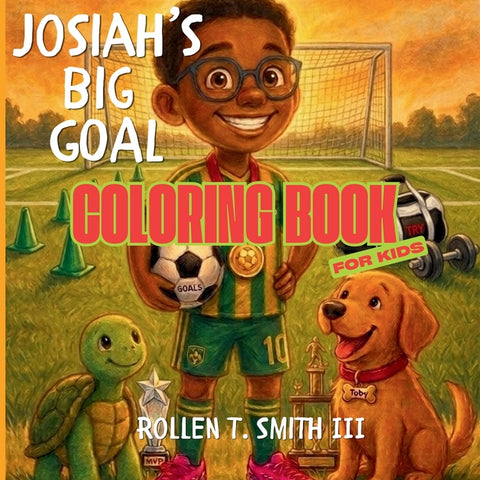 Josiah's BIG Goal: Affirmation & Goal-Setting Coloring Book - Color, Create & Build Confidence While Learning: Affirmation & Goal-Setting Coloring Boo by Smith, Rollen T.