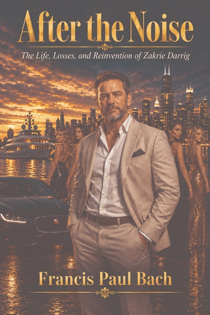 After the Noise: The Life, Losses, and Reinvention of Zakrie Darrig by Bach, Francis Paul