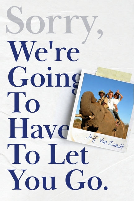 Sorry, We're Going To Have To Let You Go. by Van Zandt, Jeff