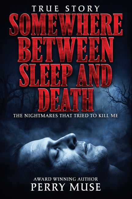 Somewhere Between Sleep and Death: The Nightmares That Tried To Kill Me by Muse, Perry