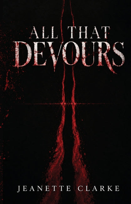 All That Devours - War Reapers MC Duology Book One by Clarke, Jeanette