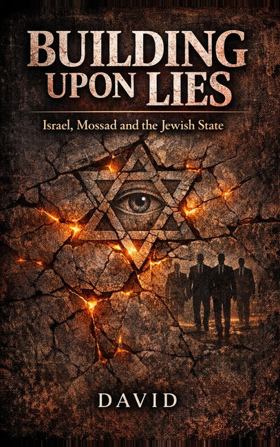Building Upon Lies: Israel, Mossad and the Jewish State by Velardo, David