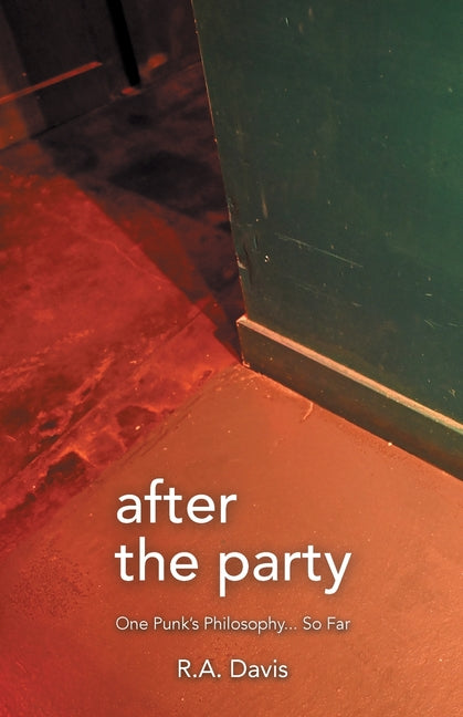 After the Party: One Punk's Philosophy... So Far by Davis, R. a.