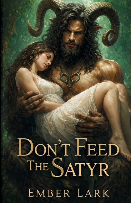 Don't Feed The Satyr by Lark, Ember