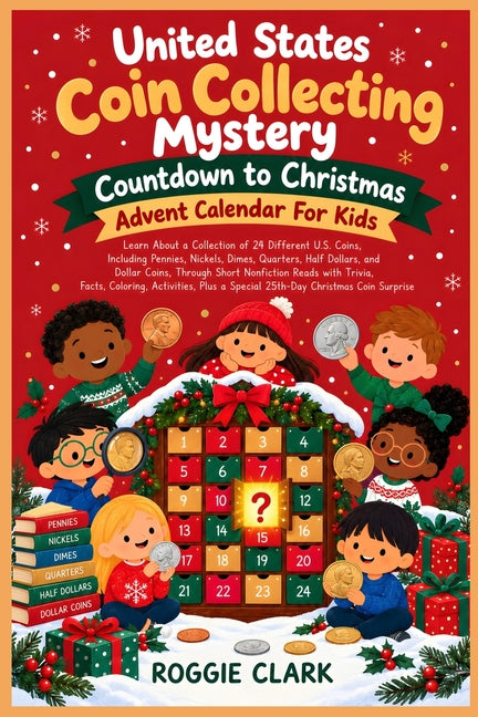 United States Coin Collecting Mystery Countdown to Christmas Advent Calendar For Kids: Learn About a Collection of 24 Different U.S. Coins, Including by Clark, Roggie