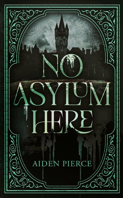 No Asylum Here: A Gothic Horror Romance by Pierce, Aiden