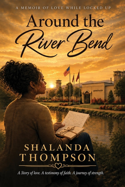 Around The River Bend: A Memoir Of Love While Locked Up by Thompson, Shalanda