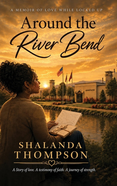 Around The River Bend: A Memoir Of Love While Locked Up by Thompson, Shalanda