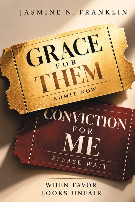 Grace for Them, Conviction for Me: When Favor Looks Unfair by Franklin, Jasmine N.