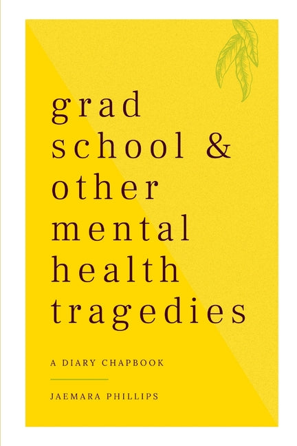 Grad School and Other Mental Health Tragedies: a diary chapbook