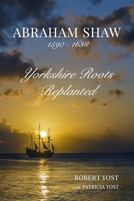 Abraham Shaw 1590-1638: Yorkshire Roots Replanted