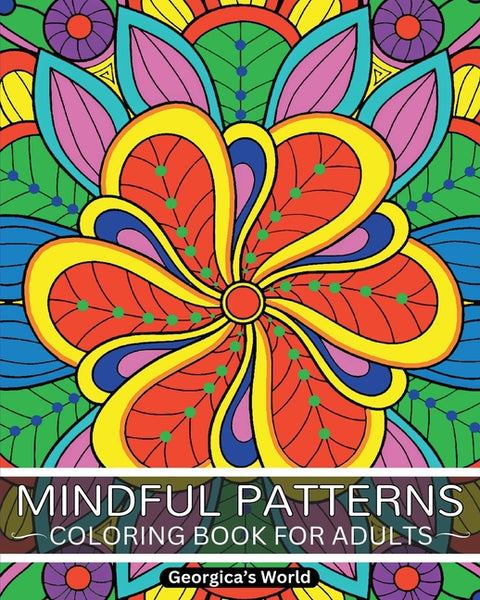 Mindful Patterns Coloring Book for Adults: Relax Your Mind and Discover Your Creativity with Designs that will Inspire You