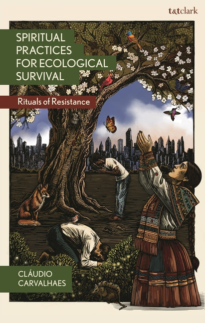 Spiritual Practices for Ecological Survival: Rituals of Resistance by Carvalhaes, ClÃ¡udio