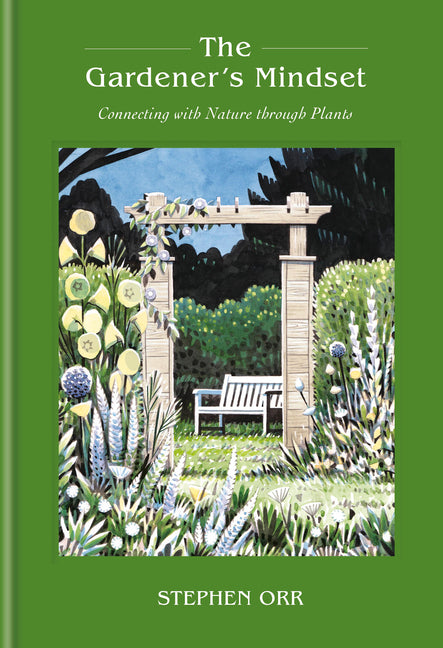 The Gardener's Mindset: A Gardening Book: Connecting with Nature Through Plants by Orr, Stephen