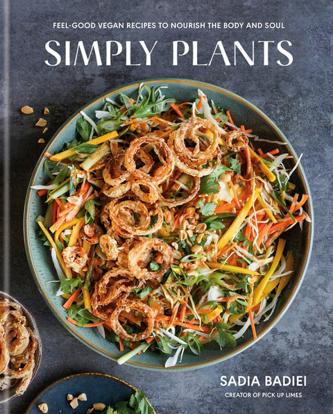 Simply Plants: Feel-Good Vegan Recipes to Nourish the Body and Soul: A Cookbook by Badiei, Sadia