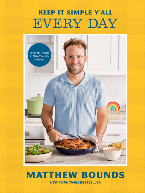 Keep It Simple Y'All: Every Day: Foolproof Recipes to Make Your Life Delicious: A Cookbook