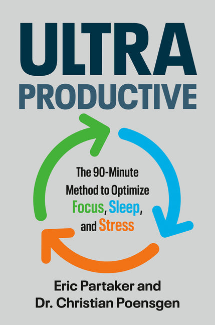 Ultraproductive: The 90-Minute Method to Optimize Focus, Sleep, and Stress by Partaker, Eric