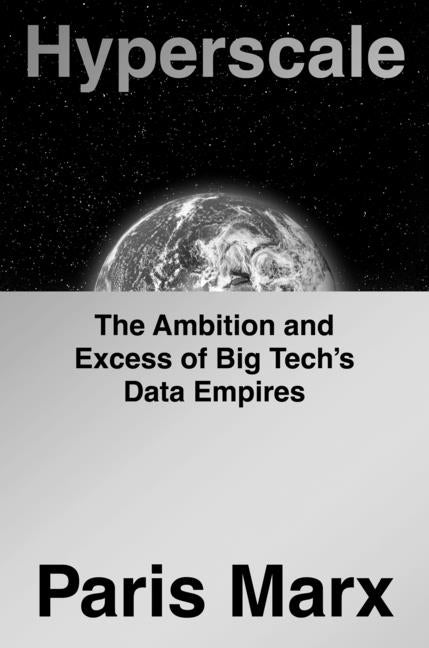 Hyperscale: The Ambition and Excess of Big Tech's Data Empires by Marx, Paris