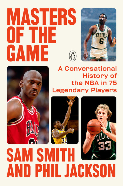 Masters of the Game: A Conversational History of the NBA in 75 Legendary Players by Smith, Sam