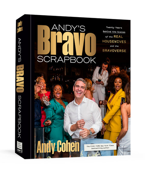 Andy's Bravo Scrapbook: Twenty Years Behind the Scenes of the Real Housewives and the Bravoverse by Cohen, Andy