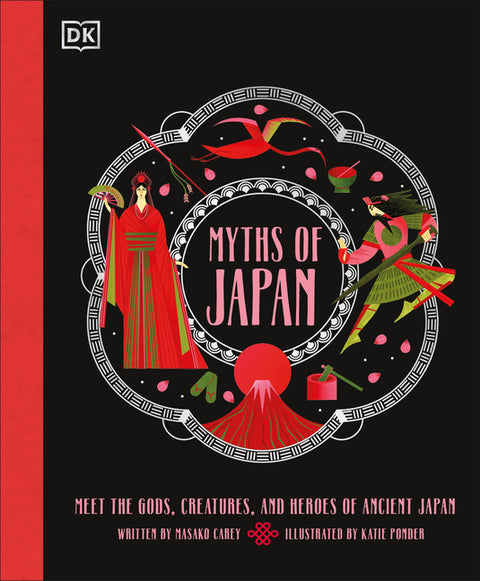 Myths of Japan: Meet the Gods, Creatures, and Heroes of Ancient Japan
