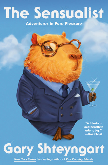 The Sensualist: Adventures in Pure Pleasure by Shteyngart, Gary