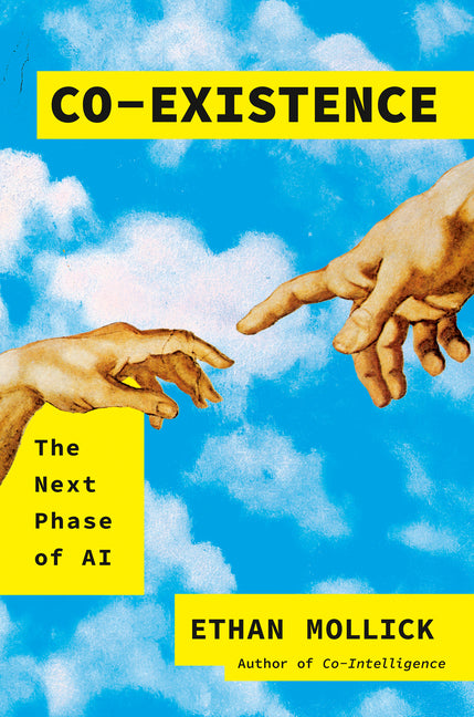 Co-Existence: The Next Phase of AI by Mollick, Ethan