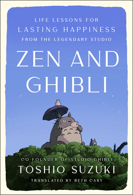 Zen and Ghibli: Life Lessons for Lasting Happiness from the Legendary Studio by Suzuki, Toshio