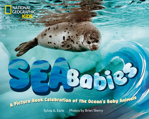 Sea Babies: A Picture Book Celebration of the Ocean's Baby Animals by Earle, Sylvia