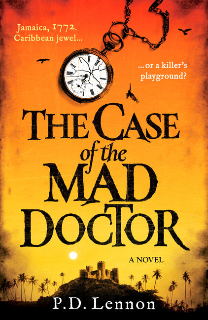 The Case of the Mad Doctor: Jamaica, 1772. Caribbean Jewel, or a Killer's Playground?