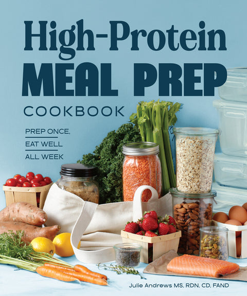 High-Protein Meal Prep Cookbook: Prep Once, Eat Well All Week by Andrews MS Rdn CD Fand, Julie
