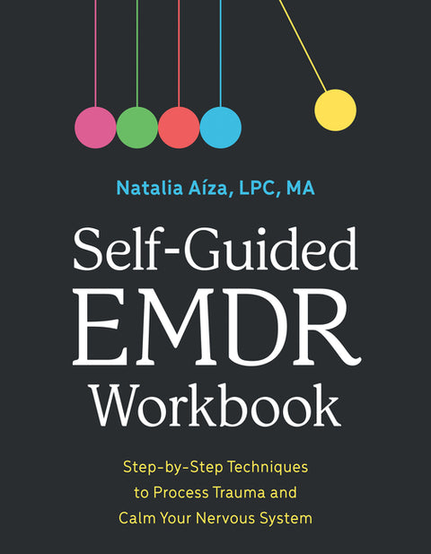 Self-Guided EMDR Workbook: Step-By-Step Techniques to Process Trauma and Calm Your Nervous System by AÃ­za, Natalia, Lpc Ma