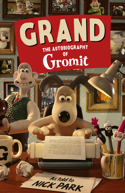 Grand: The Autobiography of Gromit by Park, Nick