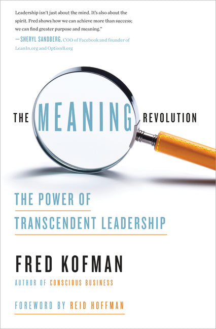 The Meaning Revolution: The Power of Transcendent Leadership by Kofman, Fred