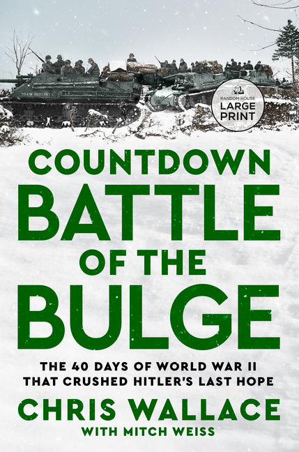Countdown Battle of the Bulge: The 40 Days of World War II That Crushed Hitler's Last Hope by Wallace, Chris