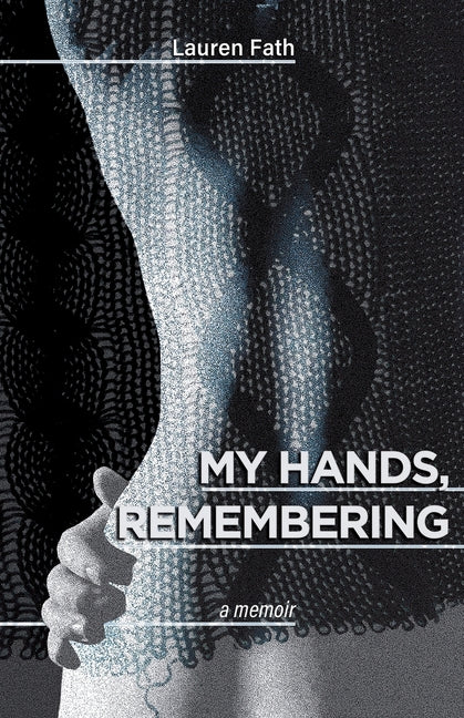 My Hands, Remembering by Fath, Lauren