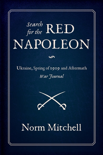 Search for the Red Napoleon: Ukraine, Spring of 1919 and Aftermath, War Journal