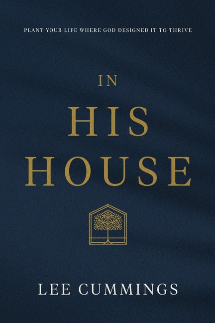 In His House: Plant Your Life Where God Designed It to Thrive