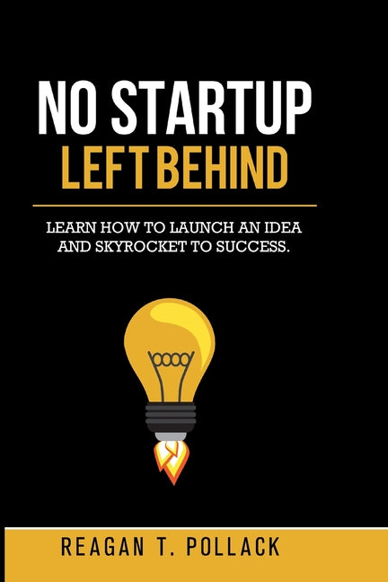 No Startup Left Behind: Learn How to Launch an Idea and Skyrocket to Startup Success